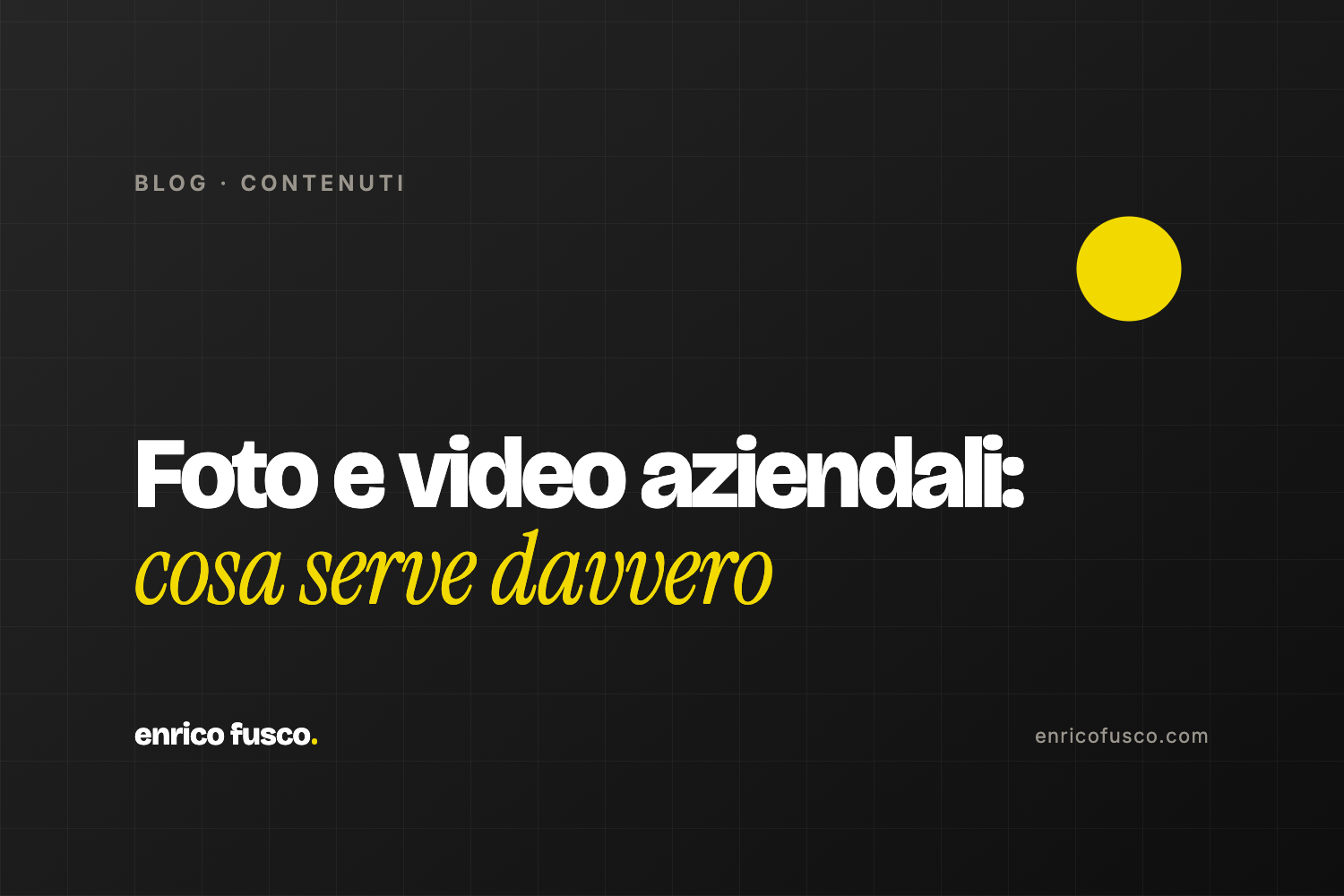 Foto e video aziendali: quali contenuti servono davvero?