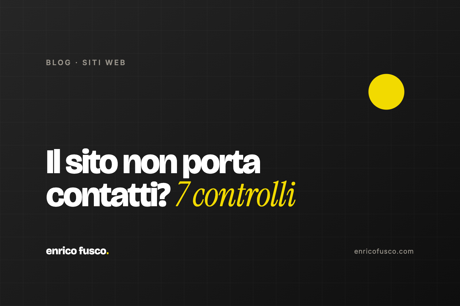 Il sito aziendale non porta contatti? 7 controlli da fare